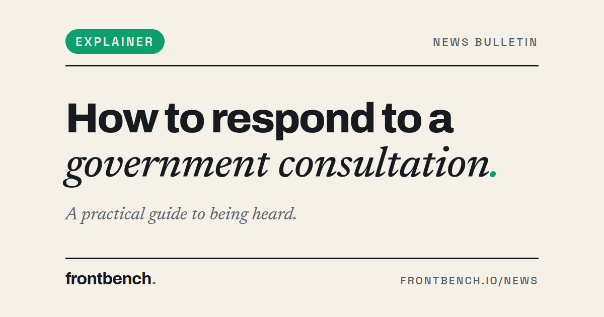 Frontbench editorial cover on cream: Explainer label and the headline How to respond to a government consultation, with the subtitle A practical guide to being heard.