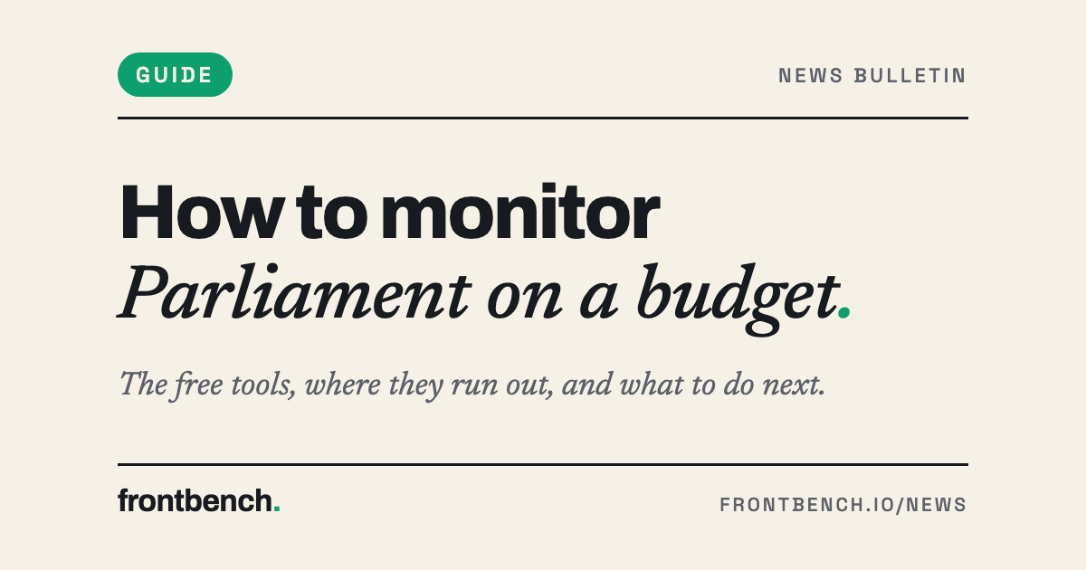 Frontbench editorial cover on cream: Guide label and the headline How to monitor Parliament on a budget, with the subtitle The free tools, where they run out, and what to do next.